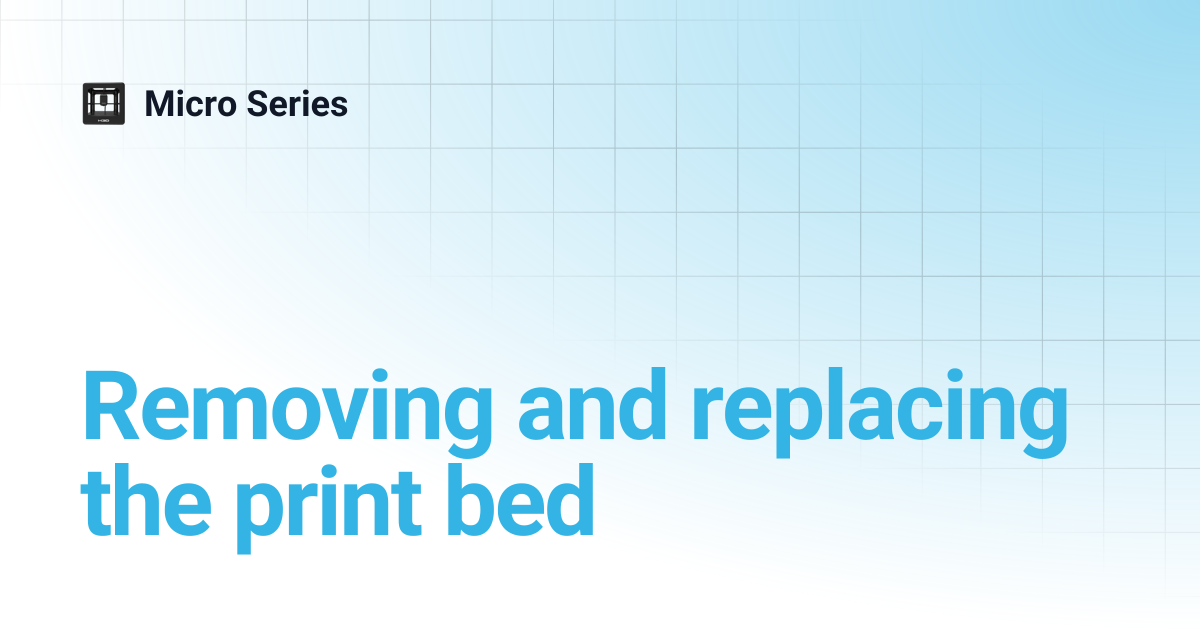 Removing and replacing the print bed | Micro Series