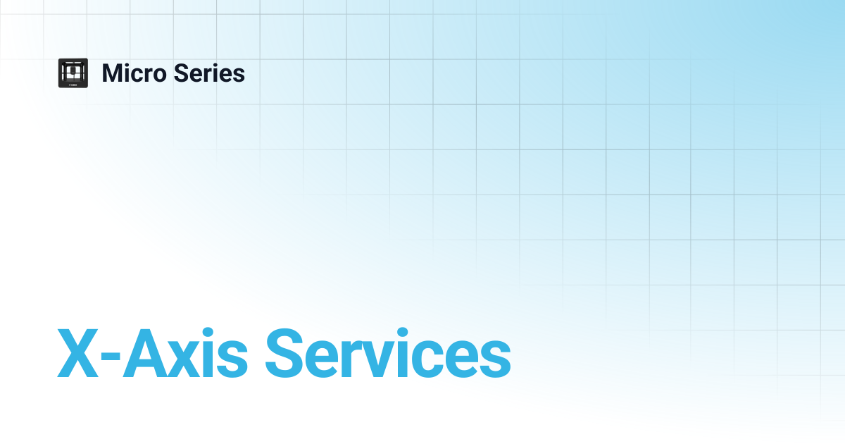 X-Axis Services | Micro Series