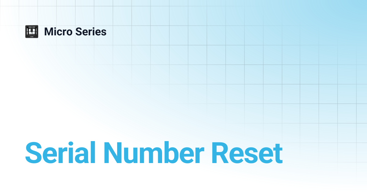 Serial Number Reset | Micro Series